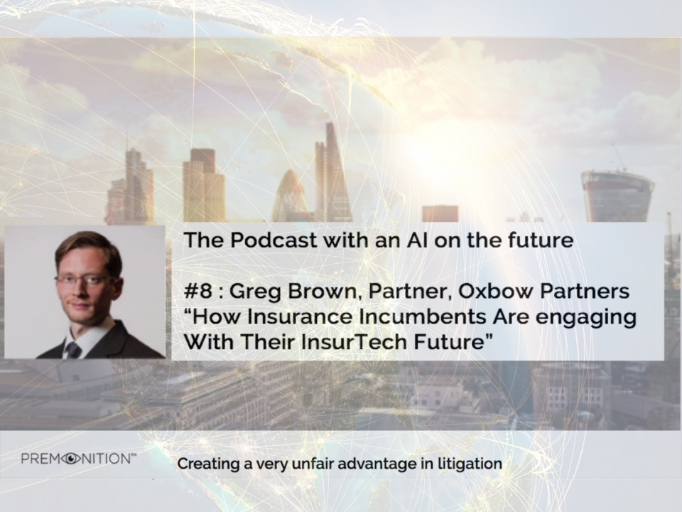 Premonition Podcast with an AI on the future | Greg Brown, Partner, Oxbow Partners | How insurance incumbents are engaging with their InsurTech future